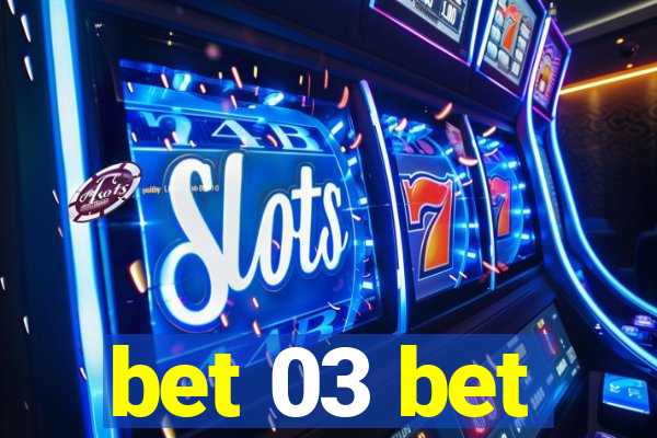 bet 03 bet